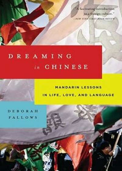 Dreaming in Chinese: Mandarin Lessons in Life, Love, and Language, Paperback/Deborah Fallows