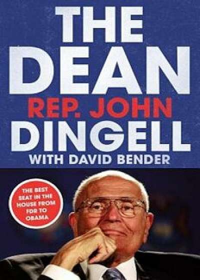 The Dean: The Best Seat in the House, from FDR to Obama, Hardcover/John David Dingell