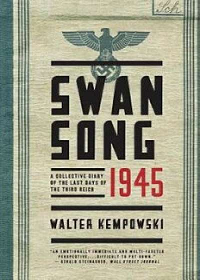 Swansong 1945: A Collective Diary of the Last Days of the Third Reich, Paperback/Walter Kempowski