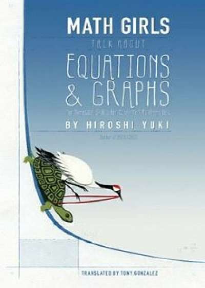 Math Girls Talk about Equations & Graphs, Paperback/Hiroshi Yuki