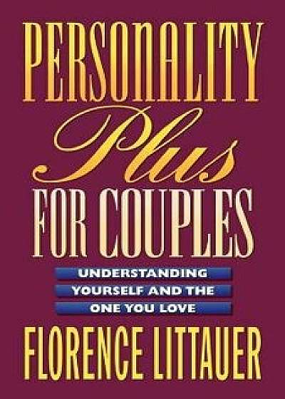 Personality Plus for Couples: Understanding Yourself and the One You Love, Paperback/Florence Littauer