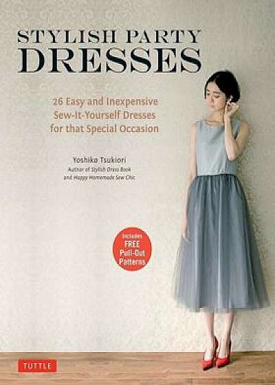 Stylish Party Dresses: 26 Easy and Inexpensive Sew-It-Yourself Dresses for That Special Occasion, Paperback/Yoshiko Tsukiori