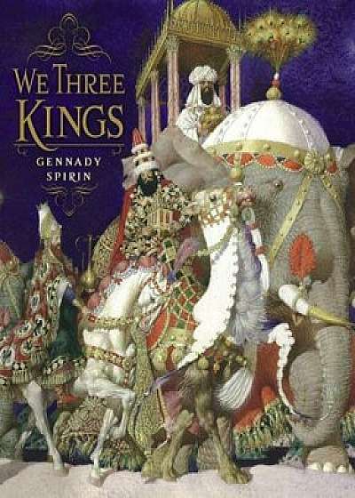 We Three Kings, Hardcover/Gennady Spirin