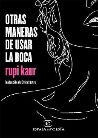 Otras Maneras de Usar La Boca, Paperback/Kaur