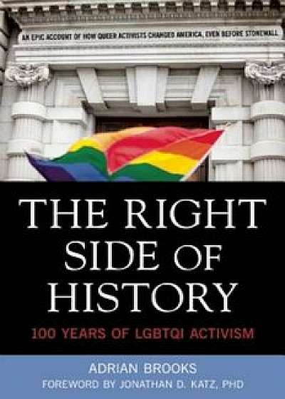 The Right Side of History: 100 Years of Lgbtq Activism, Paperback/Adrian Brooks