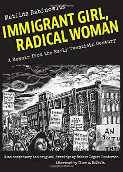 Immigrant Girl, Radical Woman: A Memoir from the Early Twentieth Century, Paperback/Matilda Rabinowitz