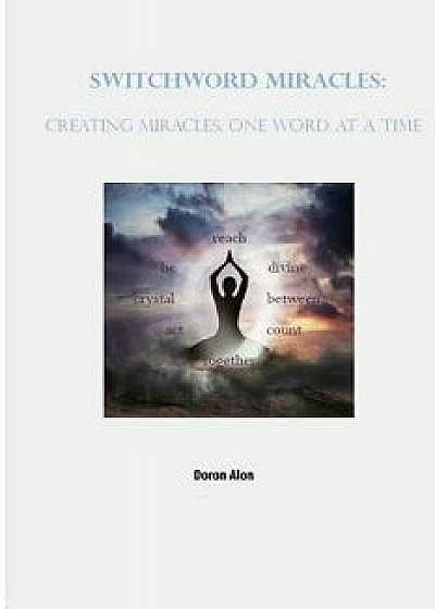 Switchword Miracles: Creating Miracles, One Word at a Time, Paperback/Doron Alon