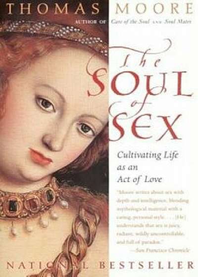 The Soul of Sex: Cultivating Life as an Act of Love, Paperback/Thomas Moore