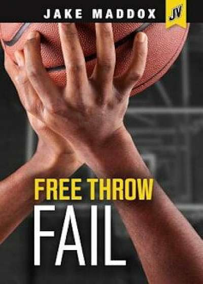 Free Throw Fail, Paperback/Jake Maddox