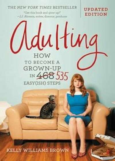 Adulting: How to Become a Grown-Up in 535 Easy(ish) Steps, Paperback/Kelly Williams Brown