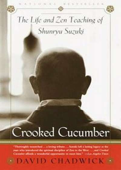 Crooked Cucumber: The Life and Teaching of Shunryu Suzuki, Paperback/David Chadwick