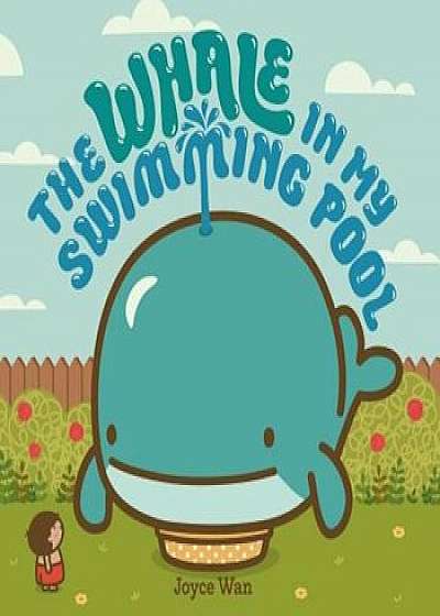 The Whale in My Swimming Pool, Hardcover/Joyce Wan