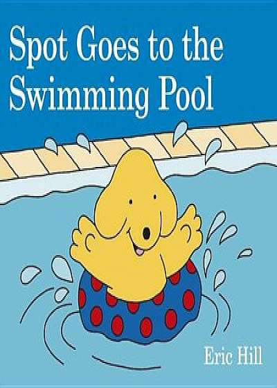 Spot Goes to the Swimming Pool, Hardcover/Eric Hill