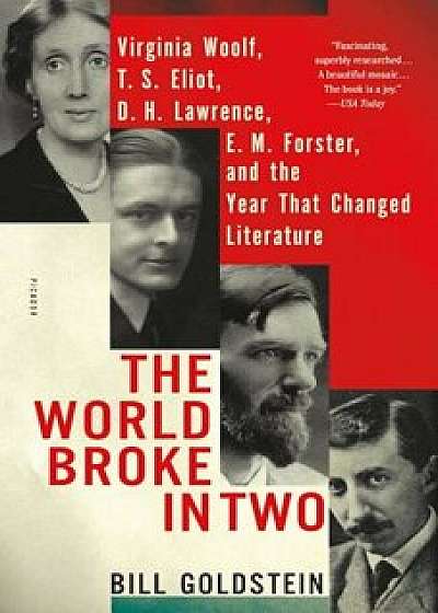 The World Broke in Two: Virginia Woolf, T. S. Eliot, D. H. Lawrence, E. M. Forster, and the Year That Changed Literature, Paperback/Bill Goldstein