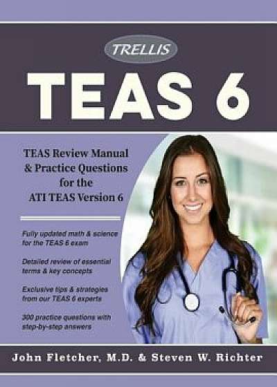Ati Teas 6 Essentials 2018: Teas Review Manual and Practice Questions for the Ati Teas Version 6, Paperback/Trellis Test Prep