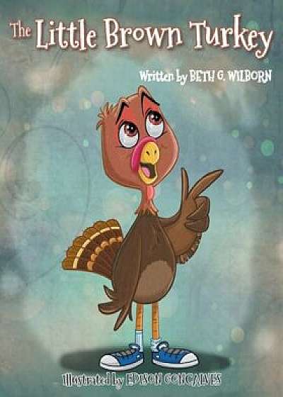 The Little Brown Turkey, Paperback/Beth G. Wilborn