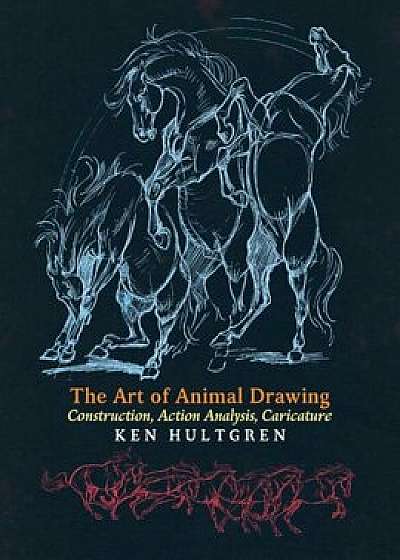 The Art of Animal Drawing: Construction, Action Analysis, Caricature, Paperback/Ken Hultgren