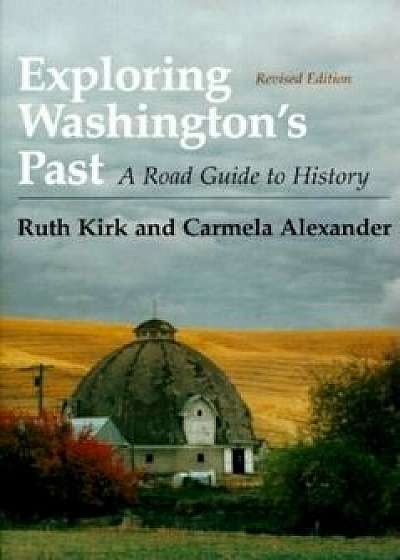 Exploring Washington'S Past: A Road Guide to History, Paperback/Ruth Kirk