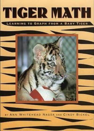 Tiger Math: Learning to Graph from a Baby Tiger, Paperback/Ann Whitehead Nagda