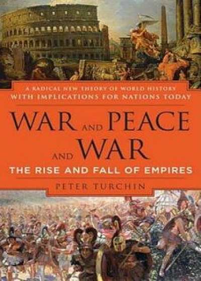 War and Peace and War: The Rise and Fall of Empires, Paperback/Peter Turchin