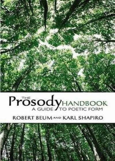 The Prosody Handbook: A Guide to Poetic Form, Paperback/Robert Beum