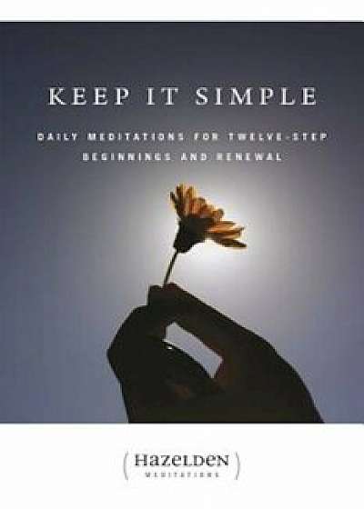 Keep It Simple: Daily Meditations for Twelve-Step Beginnings and Renewal, Paperback/Anonymous