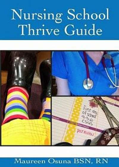 Nursing School Thrive Guide, Paperback/Maureen Osuna