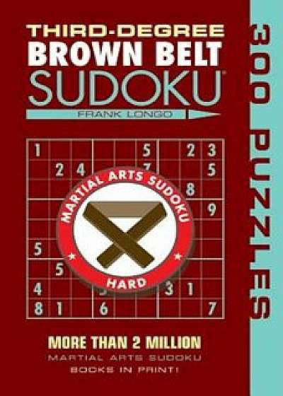 Third-Degree Brown Belt Sudoku(r), Paperback/Frank Longo