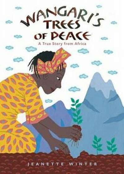 Wangari's Trees of Peace: A True Story from Africa, Hardcover/Jeanette Winter