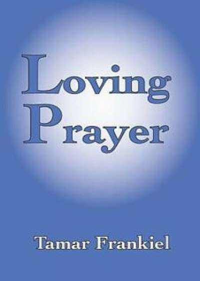 Loving Prayer: A Study Guide to Everyday Jewish Prayer, Paperback/Tamar Frankiel