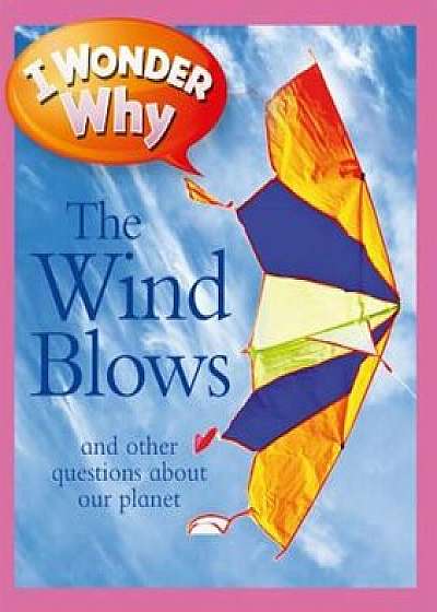 I Wonder Why the Wind Blows: And Other Questions about Our Planet, Paperback/Anita Ganeri