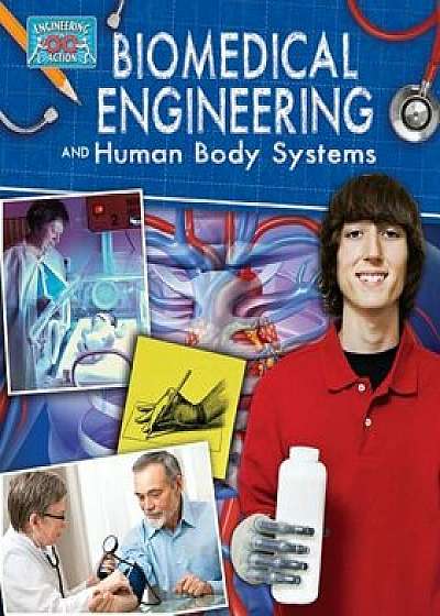 Biomedical Engineering and Human Body Systems, Paperback/Rebecca Sjonger