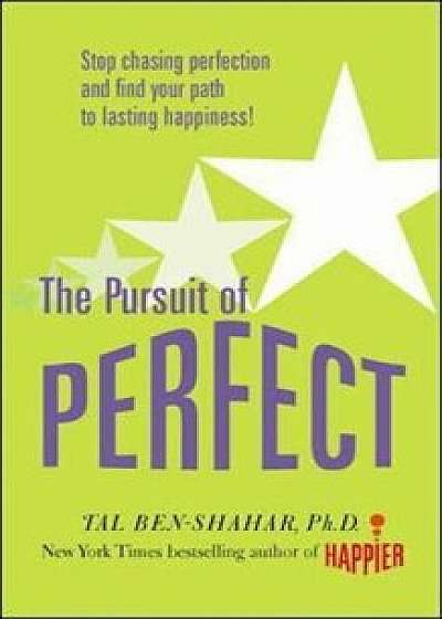 Pursuit of Perfect: Stop Chasing Perfection and Discover the, Paperback/Tal Ben-Shahar