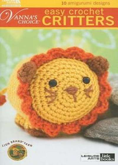 Easy Crochet Critters: 10 Amigurumi Designs, Paperback/Leisure Arts