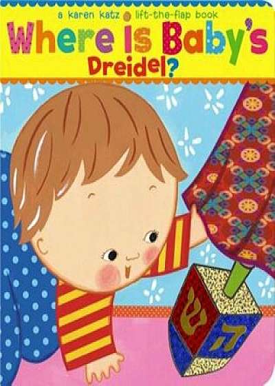 Where Is Baby's Dreidel': A Lift-The-Flap Book, Hardcover/Karen Katz