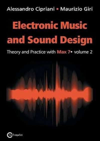 Electronic Music and Sound Design - Theory and Practice with Max 7 - Volume 2 (Second Edition), Paperback/Alessandro Cipriani