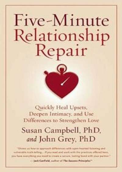 Five-Minute Relationship Repair: Quickly Heal Upsets, Deepen Intimacy, and Use Differences to Strengthen Love, Paperback/Susan Campbell
