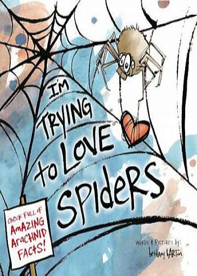 I'm Trying to Love Spiders, Hardcover/Bethany Barton