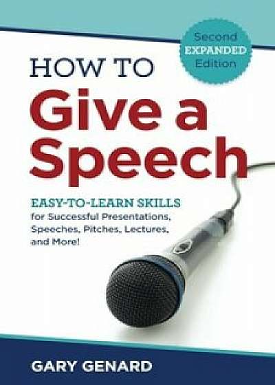 How to Give a Speech: Easy-To-Learn Skills for Successful Presentations, Speeches, Pitches, Lectures, and More!, Paperback/Gary Genard