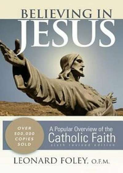 Believing in Jesus: A Popular Overview of the Catholic Faith, Paperback/Leonard Foley