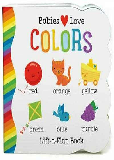 Babies Love Colors: Small Board Lift-A-Flap, Hardcover/Michelle Rhodes-Conway