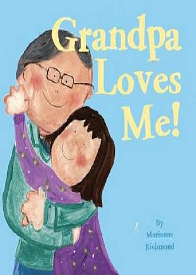 Grandpa Loves Me!, Hardcover/Marianne Richmond