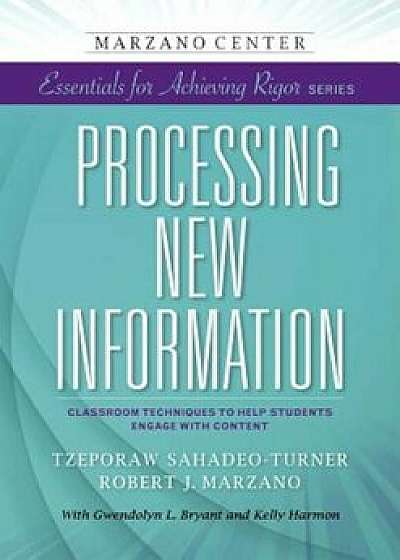 Processing New Information: Classroom Techniques to Help Students Engage with Content, Paperback/Tzeporaw Sahadeo-Turner