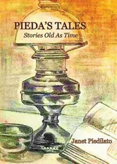 Pieda's Tales: Stories Old as Time, Paperback/Janet Piedilato
