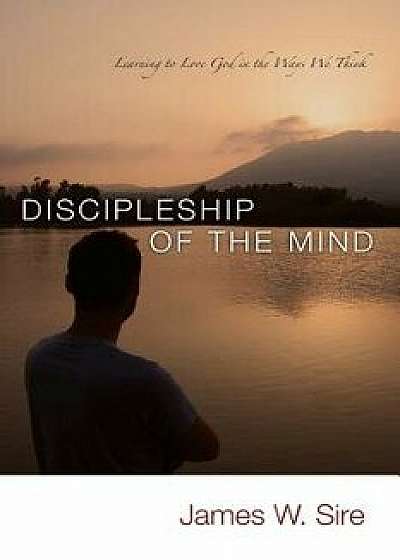 Discipleship of the Mind, Paperback/James W. Sire