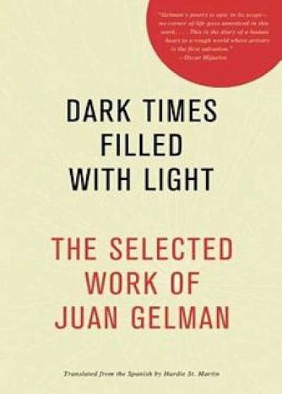 Dark Times Filled with Light: The Selected Work of Juan Gelman, Paperback/Juan Gelman