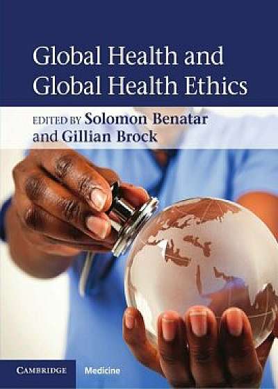 Global Health and Global Health Ethics, Paperback/Solomon Benatar