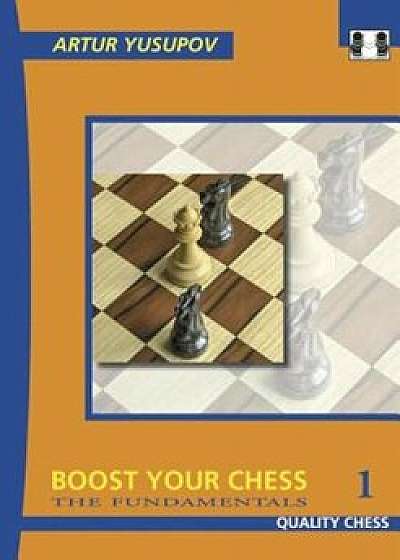 Boost Your Chess 1: The Fundamentals, Paperback/Artur Yusupov