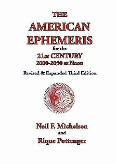 The American Ephemeris for the 21st Century, 2000-2050 at Noon, Paperback/Neil F. Michelsen