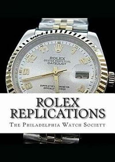 Rolex Replications, Paperback/Philadelphia Watch Society